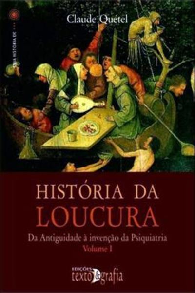 Picture of HISTORIA DA LOUCURA: DA ANTIGUIDADE A INVENCAO DA PSIQUIATRIA- VOLUME 1