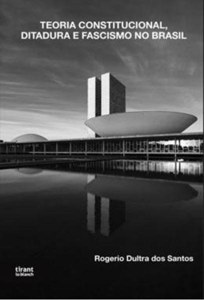 Picture of TEORIA CONSTITUCIONAL, DITADURA E FASCISMO NO BRASIL