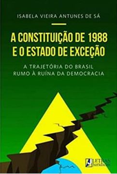 Imagem de CONSTITUICAO DE 1988 E O ESTUDO DE EXCECAO, A- A TRAJETORIA DO BRASIL JUNTO A RUINA DA DEMOCRACIA