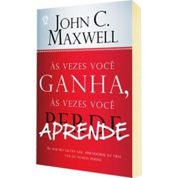 Imagem de AS VEZES VOCE GANHA, AS VEZES VOCE APRENDE - AS MAIORES LICOES QUE APRENDEMOS NA VIDA VEM DE NOSSAS PERDAS