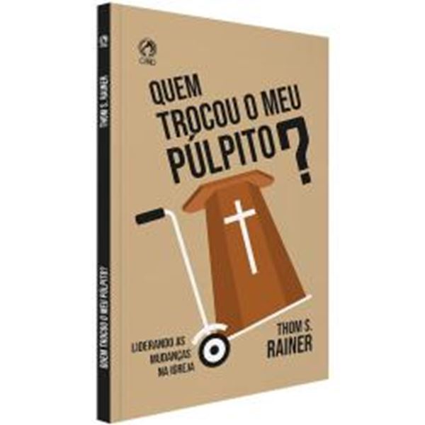 Picture of QUEM TROCOU O MEU PULPITO? - LIDERANDO AS MUDANCAS NA IGREJA
