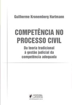 Imagem de COMPETENCIA NO PROCESSO CIVIL - DA TEORIA TRADICIONAL A GESTAO JUDICIAL DA COMPETENCIA ADEQUADA