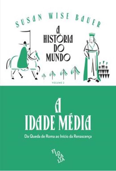 Picture of A HISTORIA DO MUNDO - A IDADE MEDIA - VOLUME 2 - DA QUEDA DE ROMA AO INICIO DA RENASCENCA