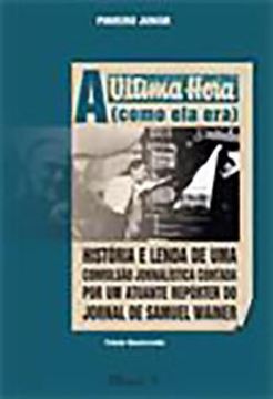 Imagem de A ULTIMA HORA (COMO ELA ERA) - HISTORIA E LENDA DE UMA CONVULSAO JORNALISTICA CONTADA POR UM ATUANTE REPORTER DO JORNAL DE SAMUEL WAINER