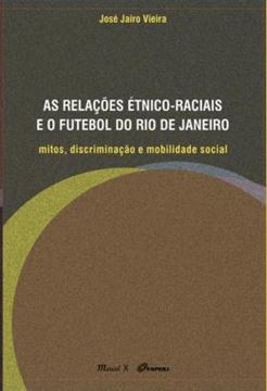 Imagem de AS RELACOES ETNICO-RACIAIS E O FUTEBOL DO RIO DE JANEIRO - MITOS, DISCRIMINACAO E MOBILIDADE SOCIAL