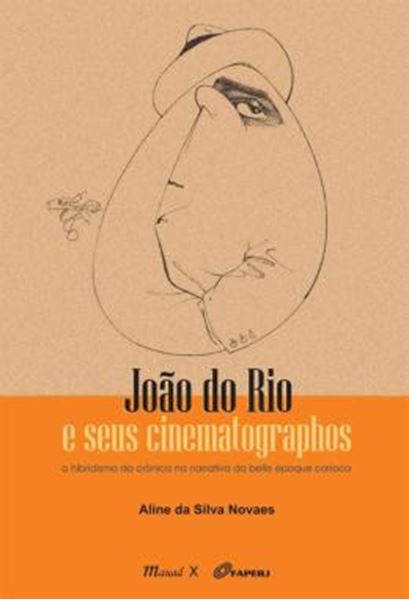 Picture of JOAO DO RIO E SEUS CINEMATOGRAPHOS - O HIBRIDISMO DA CRONICA NA NARRATIVA DA BELLE EPOQUE CARIOCA