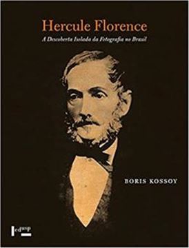 Imagem de HERCULE FLORENCE: A DESCOBERTA ISOLADA DA FOTOGRAFIA NO BRASIL - 4ª ED. 