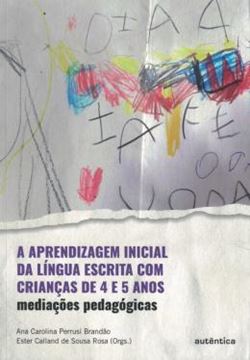 Imagem de A APRENDIZAGEM INICIAL DA LINGUA ESCRITA COM CRIANCAS DE 4 E 5 ANOS - MEDIACOES PEDAGOGICAS