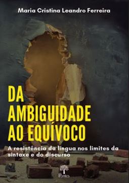 Imagem de DA AMBIGUIDADE AO EQUIVOCO A RESISTENCIA DA LINGUA NOS LIMITES DA SINTAXE E DO DISCURSO