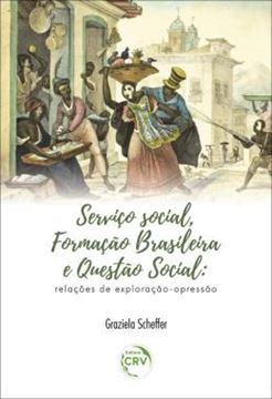 Imagem de SERVICO SOCIAL, FORMACAO BRASILEIRA E QUESTAO SOCIAL - RELACOES DE EXPLORACAO-OPRESSAO