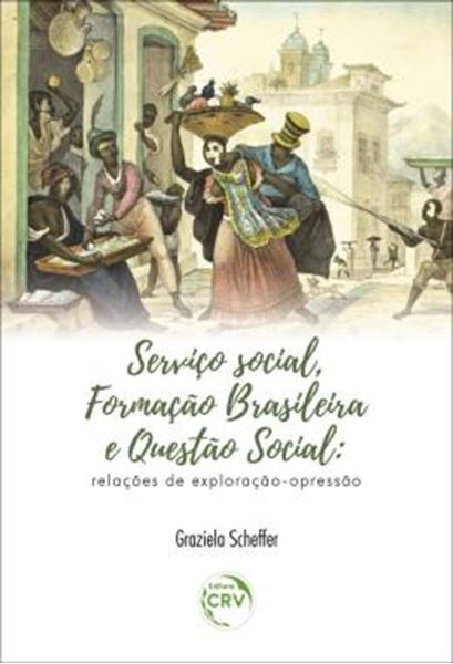 Picture of SERVICO SOCIAL, FORMACAO BRASILEIRA E QUESTAO SOCIAL - RELACOES DE EXPLORACAO-OPRESSAO