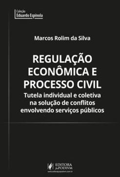 Imagem de REGULACAO ECONOMICA E PROCESSO CIVIL - TUTELA INDIVIDUAL E COLETIVA NA SOLUCAO DE CONFLITOS ENVOLVENDO SERVICOS PUBLICOS