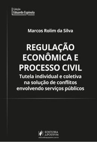 Picture of REGULACAO ECONOMICA E PROCESSO CIVIL - TUTELA INDIVIDUAL E COLETIVA NA SOLUCAO DE CONFLITOS ENVOLVENDO SERVICOS PUBLICOS