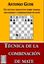 Imagem de TECNICA DE LA COMBINACION DE MATE - UN ESTUDIO EXHAUSTIVO SOBRE TRAMAS, MECANISMOS Y COMBINACIONES DE MATE