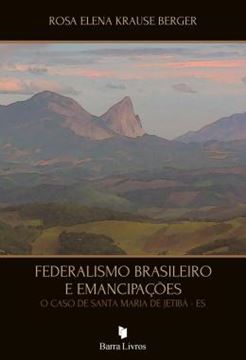 Imagem de FEDERALISMO BRASILEIRO E EMANCIPACOES - O CASO DE SANTA MARIA DE JETIBA - ES