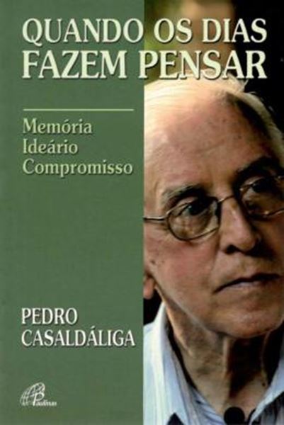 Picture of QUANDO OS DIAS FAZEM PENSAR - PEDRO CASALDALIGA