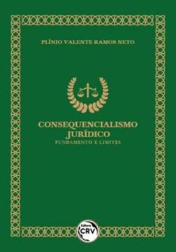 Imagem de CONSEQUENCIALISMO JURIDICO - FUNDAMENTO E LIMITES