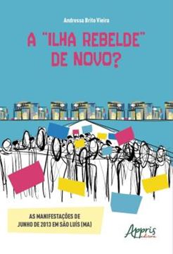 Imagem de A "ILHA REBELDE" DE NOVO? AS MANIFESTACOES DE JUNHO DE 2013 EM SAO LUIS (MA)