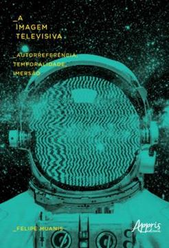 Imagem de A IMAGEM TELEVISIVA: AUTORREFERENCIA, TEMPORALIDADE, IMERSAO