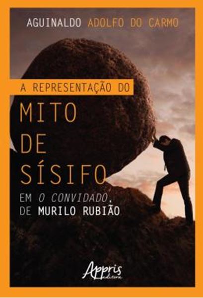 Picture of A REPRESENTACAO DO MITO DE SISIFO EM O CONVIDADO, DE MURILO RUBIAO
