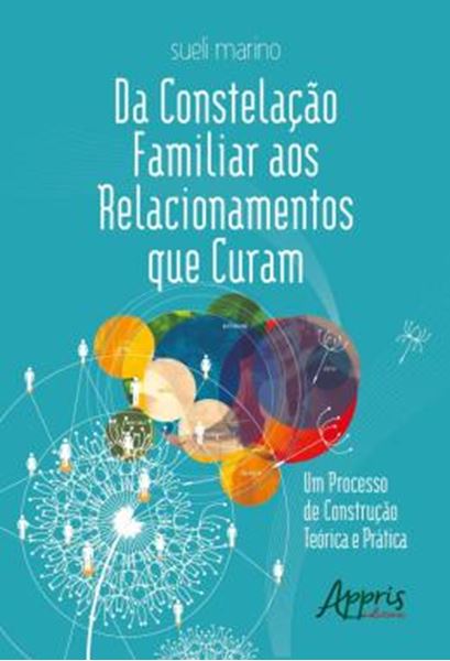 Picture of DA CONSTELACAO FAMILIAR AOS RELACIONAMENTOS QUE CURAM: UM PROCESSO DE CONSTRUCAO TEORICA E PRATICA