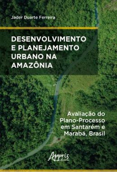 Picture of DESENVOLVIMENTO E PLANEJAMENTO URBANO NA AMAZONIA - AVALIACAO DO PLANO-PROCESSO EM SANTAREM E MARABA, BRASIL