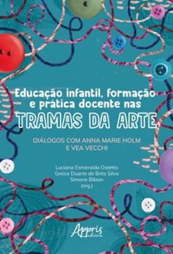Imagem de EDUCACAO INFANTIL, FORMACAO E PRATICA DOCENTE NAS TRAMAS DA ARTE - DIALOGOS COM ANNA MARIE HOLM E VEA VECCHI