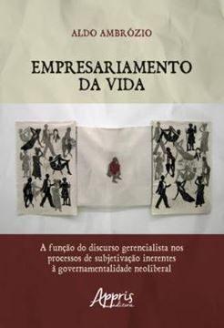 Imagem de EMPRESARIAMENTO DA VIDA: A FUNCAO DO DISCURSO GERENCIALISTA NOS PROCESSOS DE SUBJETIVACAO INERENTES A GOVERNAMENTALIDADE NEOLIBERAL