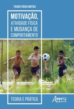 Imagem de MOTIVACAO, ATIVIDADE FISICA E MUDANCA DE COMPORTAMENTO: TEORIA E PRATICA