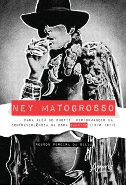 Picture of NEY MATOGROSSO... PARA ALEM DO BUSTIE: PERFORMANCES DA CONTRAVIOLENCIA NA OBRA BANDIDO (1976-1977)