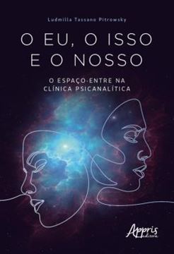Imagem de O EU, O ISSO E O NOSSO - O ESPACO-ENTRE NA CLINICA PSICANALITICA