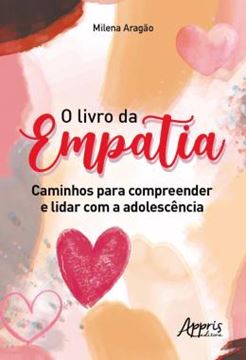 Imagem de O LIVRO DA EMPATIA - CAMINHOS PARA COMPREENDER E LIDAR COM A ADOLESCENCIA