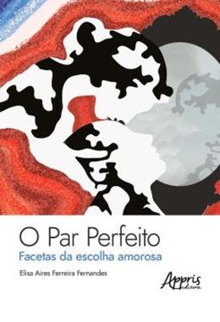 Imagem de O PAR PERFEITO: - FACETAS DA ESCOLHA AMOROSA