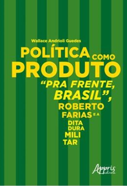 Picture of POLITICA COMO PRODUTO: PRA FRENTE, BRASIL, ROBERTO FARIAS E A DITADURA MILITAR