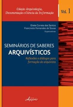 Imagem de SEMINARIOS DE SABERES ARQUIVISTICOS - REFLEXOES DE DIALOGOS PARA FORMACAO DO ARQUIVISTA