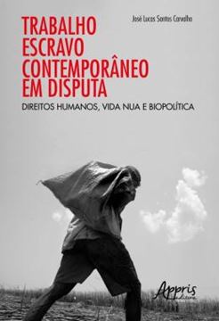 Imagem de TRABALHO ESCRAVO CONTEMPORANEO EM DISPUTA: DIREITOS HUMANOS, VIDA NUA E BIOPOLITICA