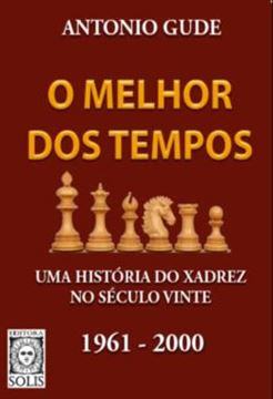Imagem de O MELHOR DOS TEMPOS 1961-2000 - VOLUME 2 - UMA HISTORIA DO XADREZ NO SECULO VINTE
