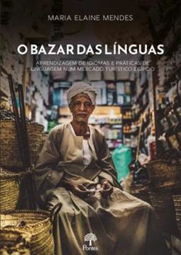 Imagem de O BAZAR DAS LINGUAS - APRENDIZAGEM DE IDIOMAS E PRÁTICAS DE LINGUAGEM NUM MERCADO TURÍSTICO EGÍPCIO
