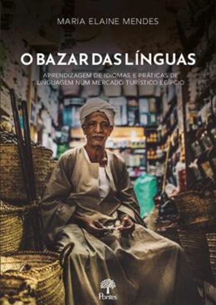 Picture of O BAZAR DAS LINGUAS - APRENDIZAGEM DE IDIOMAS E PRÁTICAS DE LINGUAGEM NUM MERCADO TURÍSTICO EGÍPCIO