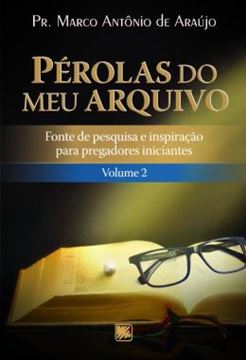Imagem de PEROLAS DO MEU ARQUIVO - VOLUME 2 - FONTE DE PESQUISA E INSPIRACAO PARA PREGADORES INICIANTES