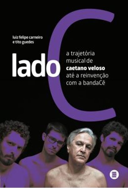 Picture of LADO C - A TRAJETORIA MUSICAL DE CAETANO VELOSO ATE A REINVENCAO COM A BANDACE?