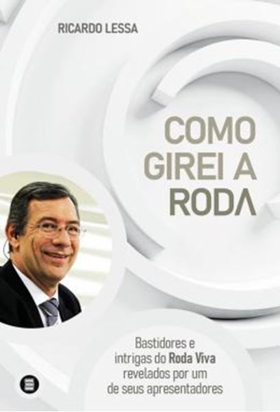 Picture of COMO GIREI A RODA - BASTIDORES E INTRIGAS DO RODA VIVA REVELADOS POR UM DE SEUS APRESENTADORES