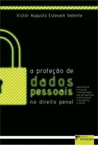 Picture of A PROTECAO DE DADOS PESSOAIS NO DIREITO PENAL - VOLUME 1 - UMA ANALISE CRITICA DA CRIMINALIZACAO NAS PERSPECTIVAS CONSTITUCIONAL E DE POLITICA CRIMINAL