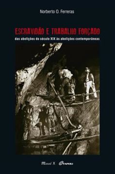 Imagem de ESCRAVIDAO E TRABALHO FORCADO - DAS ABOLICOES DO SECULO XIX AS ABOLICOES CONTEMPORANEAS