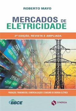 Imagem de MERCADO DE ELETRICIDADE - PRODUCAO, TRANSMISSAO, COMERCIALIZACAO E CONSUMO DE ENERGIA ELETRICA - 2ª ED