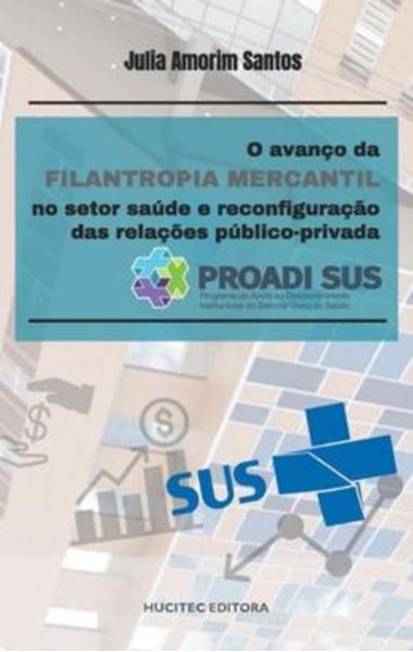 Picture of O AVANCO DA FILANTROPIA MERCANTIL NO SETOR SAUDE E RECONFIGURACAO DAS RELACOES PUBLICO-PRIVADA PROADI-SUS