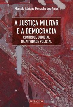 Imagem de A JUSTICA MILITAR E A DEMOCRACIA CONTROLE JUDICIAL DA ATIVIDADE POLICIAL