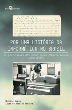 Imagem de POR UMA HISTORIA DA INFORMATICA NO BRASIL - OS PRECURSORES DAS TECNOLOGIAS COMPUTACIONAIS (1958-1972)