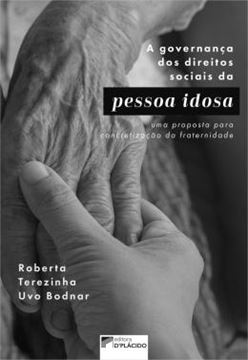 Imagem de A GOVERNANCA DOS DIREITOS SOCIAIS DA PESSOA IDOSA - UMA PROPOSTA PARA CONCRETIZACAO DA FRATERNIDADE