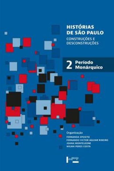 Picture of HISTORIAS DE SAO PAULO - VOLUME 2 - CONSTRUCOES E DESCONSTRUCOES - PERIODO MONARQUICO